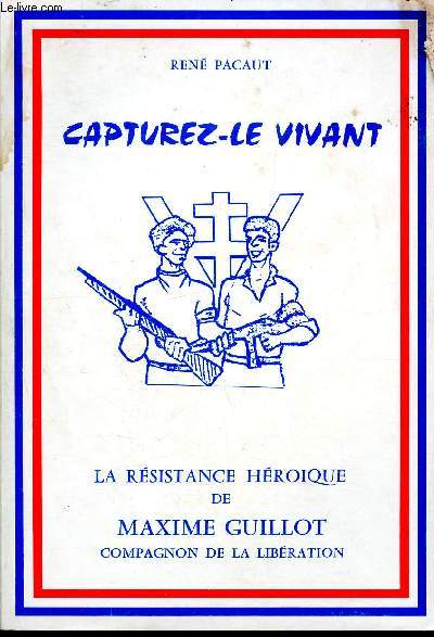 Capturez-le vivant- La Rsistance hroque de Maxime Guillot