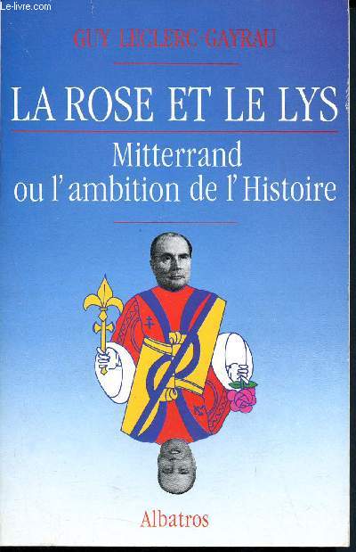 La Rose et le Lys - Mitterand ou l'ambition de l'histoire