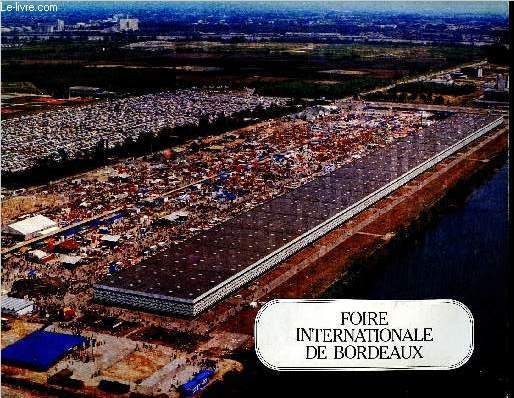 Foire international de Bordeaux - Plaquette publicitaire - Parc des expositions - Bordeaux carrefour international - Foire de 1981, centre d'affaire, vitrine du monde agricole, laprsence de l'Aquitaine...