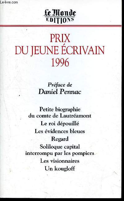 Prix du jeune crivain 1996 - Petite biographie du comte Lautramont- le roi dpouill - les vidences bleues- regard - soliloque capital interrompu pa les pompiers - les visionnaires -un kougloff