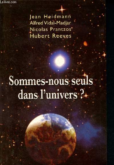 Sommes nous seuls dans l univers?- Entretiens raliss par Catherine David, Frdric Lenoir et Jean-Philippe de Tonnac