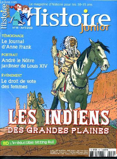 Histoire junior N18 avril 2013 - Le journal d'Anne Frank- Andr le Ntre jardinier de Louis XIV - Les droit de vote des femmes - les indiens des grandes plaines - BD l'irrductible sitting bull