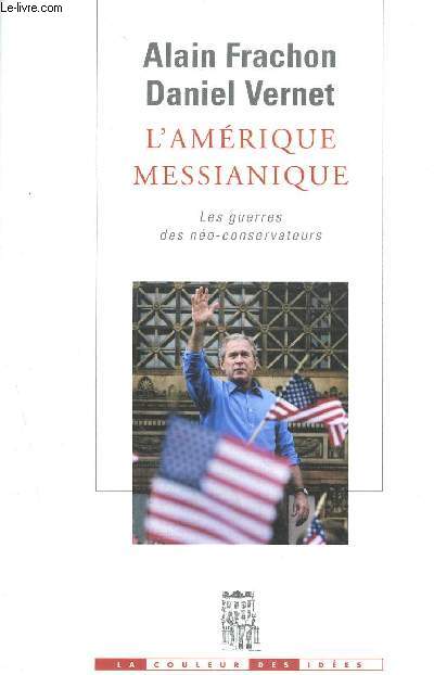 L'amerique messianique - les guerres des neo-conservateurs