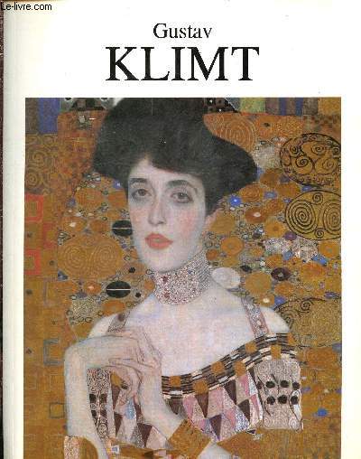Gustav Klimt - sa vie et son oeuvre - 32 reproductions en couleurs et 27 dessins