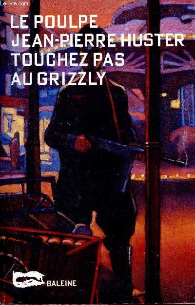 Touchez pas au grizzli - 99 - Collection Le poulpe