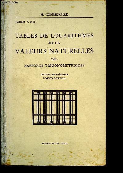 Table de logarythmes et de valeurs naturelles des rapports trigonomtriques - division sexagsimale - division dcimale - 4me dition