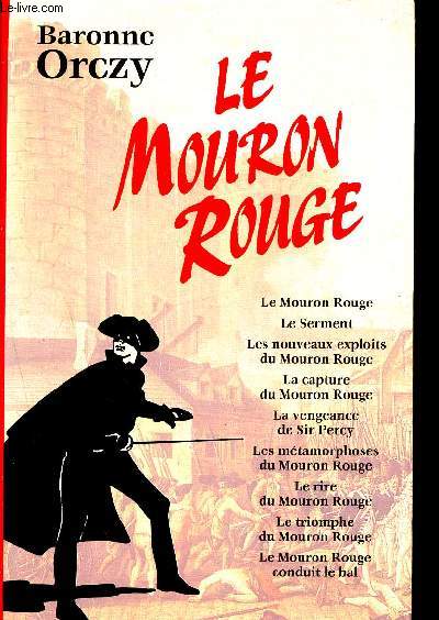 Le Mouron Rouge - le serment - les nouveaux exploits du mouron rouge - la capture du mouron rouge - le vengeance de sir percy - les mtamorphoses du mouron rouge - le rire du mouron rouge - le triomphe du mouron rouge - le mouron rouge conduit le bal