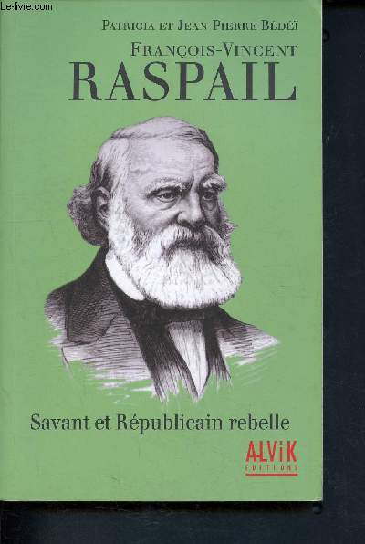Franois-Vincent Raspail - Savant et Rpublicain rebelle