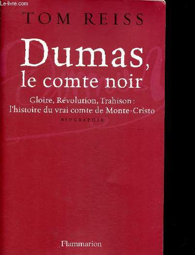 Dumas, le comte noir - gloire, rvolution, trahison : l'histoire du vrai comte de Monte-Cristo - biogrpahie