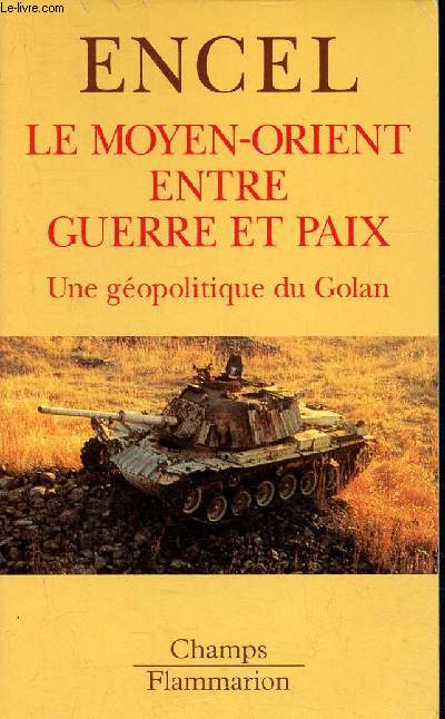 Le moyen-orient entre guerre et paix - une geopolitique du golan.. - collection champs - 482