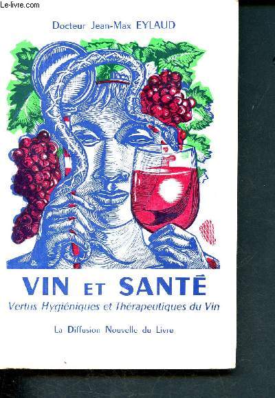 Vin et sant - vertus hygieniques et therapeutiques du vin