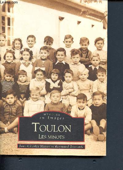 Toulon, les minots - collection mmoire en images - Les petits mtiers de la rue , la marine  toulon, les ftes de quartier, la piquette, la pche, ma minote de voisine, les tacades de l'arsenal, un march de senteurs et de saveurs,l'hymne toulonnais...