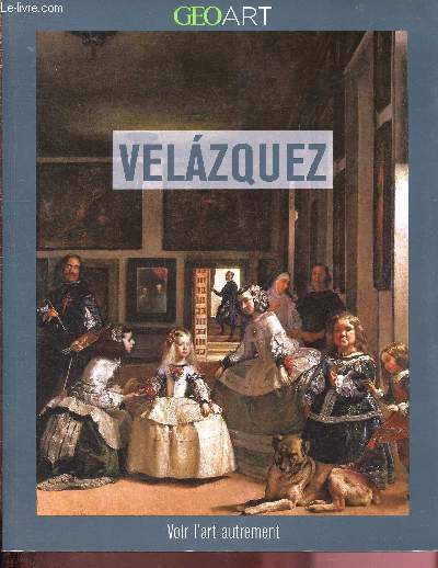 Velazquez et son temps - Geo art - voir l'art autrement