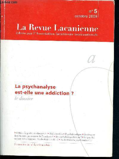 La revue lacanienne N5 Octobre 2009- La psychanalyse est-elle une addiction ?- psychalcoolique - jouissance dans le cure, jouissance de l'analyste? - le psychanalyste et le drugstore - addiction  la psychanalyse...