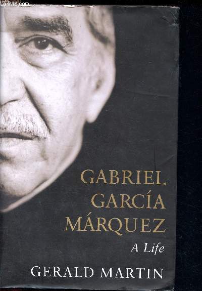 Gabriel Garcia Marquez - A Life
