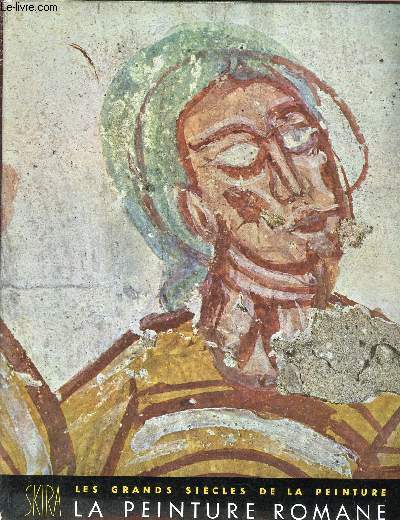 Les grands sie`cles de la peinture - La peinture romane du onzime au treizime sicle