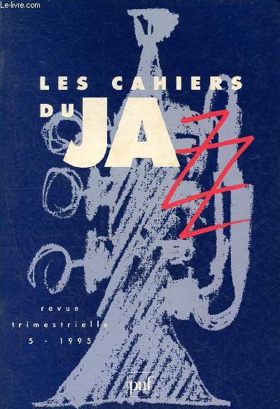 Les cahiers du jazz - N°5 - 1995 - revue trimestrielle- De l'indignité d'appeler les choses par leur nom, du jazz aussi loin de l'équilibre, la période du tabou, le jazz est né au soleil, jazz et fiction aux etats-unis, la basse de scott lafaro...