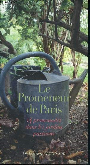 Le Promeneur de Paris - 14 promenades dans les jardins parisiens