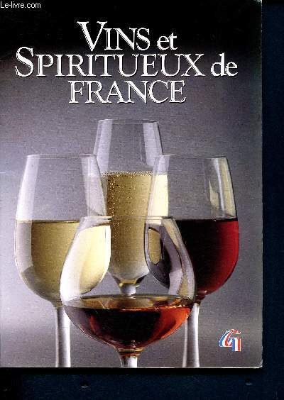 Vins et spiritueux de france- la lgislation du vin, les rgions viticoles franaises, les spiritueux, le vin : distribution et consommation- de la vigne au vin