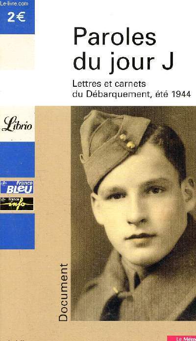 Paroles du jour J - lettres et carnets du debarquement ete 1944 - le mmorial de caen - document N634