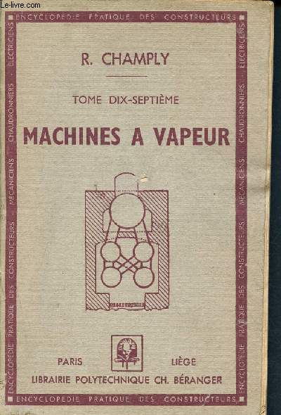 Machines  vapeur - encyclopdie pratique des constructeurs mcaniciens, chaudronniers, lectriciens - tome dix-septime - XVII