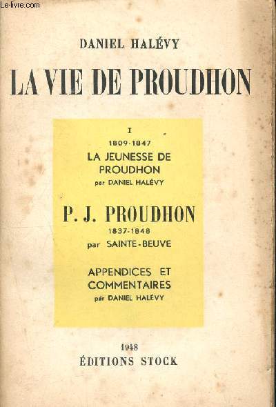 La vie de Proudhon - I - 1809 - 1847 la jeunesse de proudhon - P. J. Proudhon 1837 - 1848 par Sainte beuve - appendices et commentaires