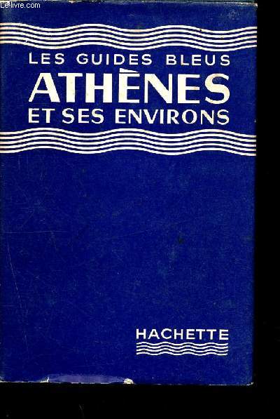 Athnes et ses environs - Les guides bleus - Corynthe, mycnes, delphies - cls du monde