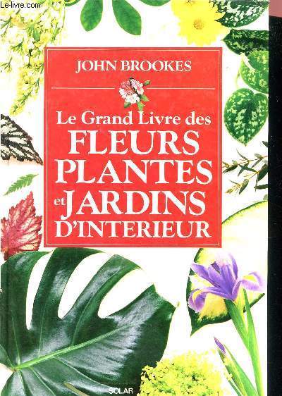 Le grand livre des fleurs plantes et jardins d'interieur