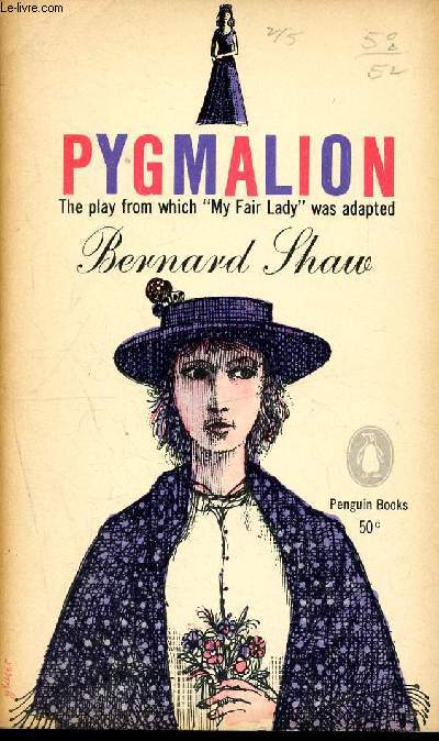 Pygmalion - a romance in five acts - the play from which my fair lady was adapted - 2