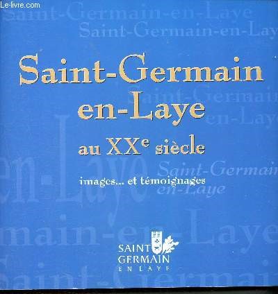 Saint Germain en Laye au XXe sicle - Images... et tmoignages