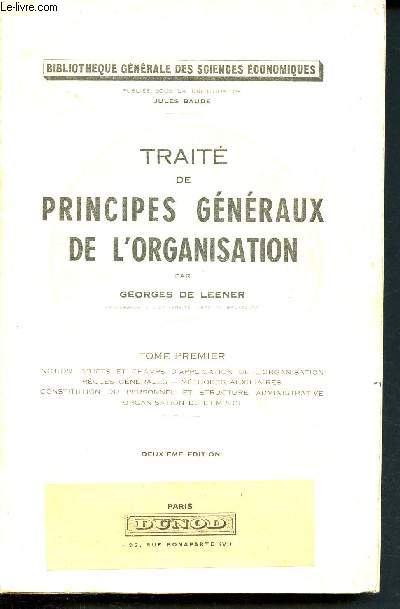 Trait de principes gnraux de l'organisation - tome premier - bibliothque gnrale des sciences conomiques - notion, objets et champs d'application de l'organisation, rgles gnrales, mthodes auxiliaires, constitution du personnel... - 15