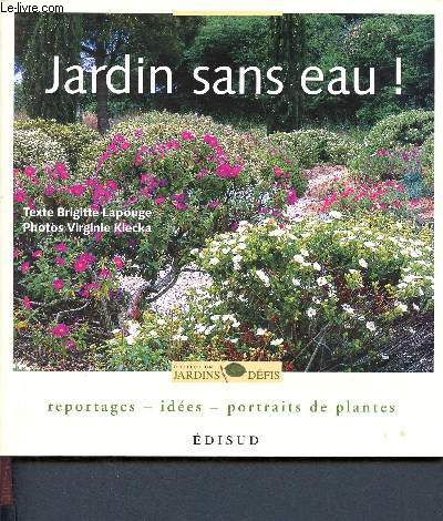 Jardin sans eau ! Reportages, ides, portraits de plantes - collection jardins dfis