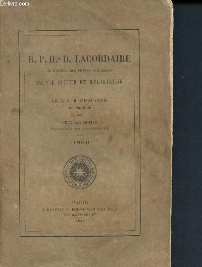 Le R. P. H-D. Lacordaire de l'ordre des frres prcheurs sa vie intime et religieuse- tome II - 2me dition