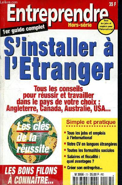 Entreprendre -hors srie N77 -S'installer  l'tranger- 1er guide complet - tous les conseils pour russir et travailler dans le pays de votre choix : angleterre ,canada, australie, USA...- les cls de la russite, les bons filons  connatre ...