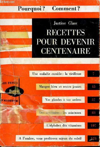 Recettes pour devenir centenaire - pourquoi? Comment ? - une maladie curable : la vieillesse, mangez bien et restez jeunes, vos glandes  vos ordres, des auxiliaires: les minraux, l'alphabet des vitamines, a l'ombre vous profitez mieux du soleil