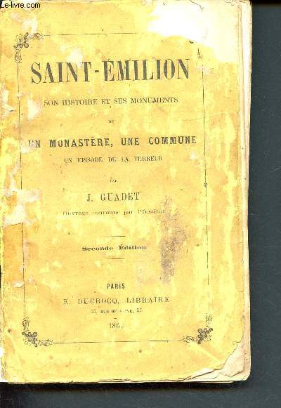 Saint-emilion - son histoire et ses monuments ou un monastre, une commune - un pisode de la terreur - seconde dition