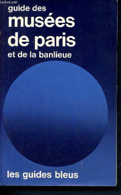 Guide des muses de paris et de la banlieue - les guides bleus - paris, hauts-de-seine, seine-saint-denis, val-de-marne