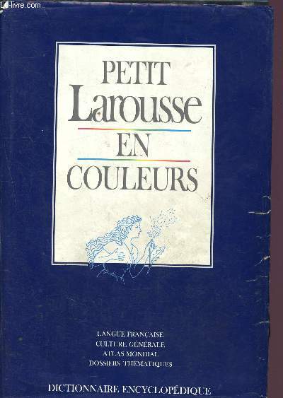 Petit Larousse en couleurs - langue franaise, culture gnrale, atlas mondial, dossiers thmatiques - dictionnaire encyclopdique
