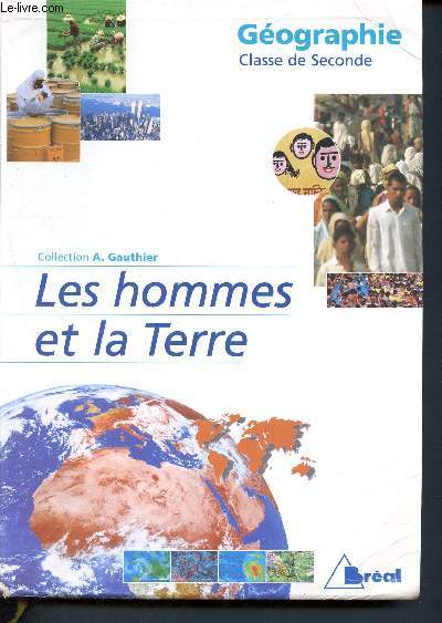 Geographie, classe de 2de, les hommes et la terre - collection A. Gauthier