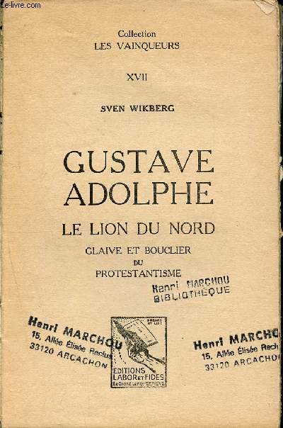 Gustave Adolphe - le lion du nord - glaive et bouclier du protestantisme - Collection les vainqueurs XVII