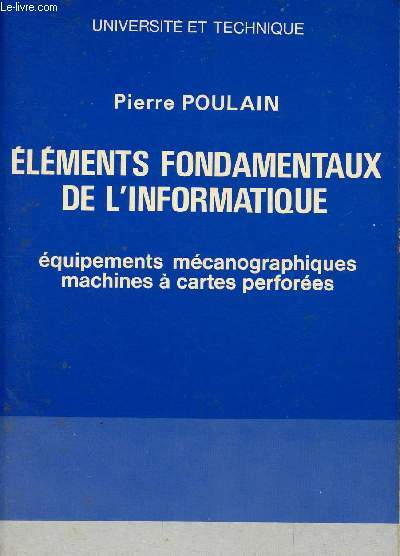 Elments fondamentaux de l'informatique - Tome 1 - universit et technique - quipement mcanographiques, machines  cartes perfores- 3me dition