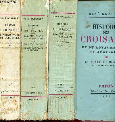 Histoire des croisades et du royaume franc de jrusalem - 3 volumes : tome I - II - III - l'anarchie musulmane et la monarchie franque - Monarchie franque et monarchie musulmane : l'quilibre - La monarchie musulmane et l'anarchie franque