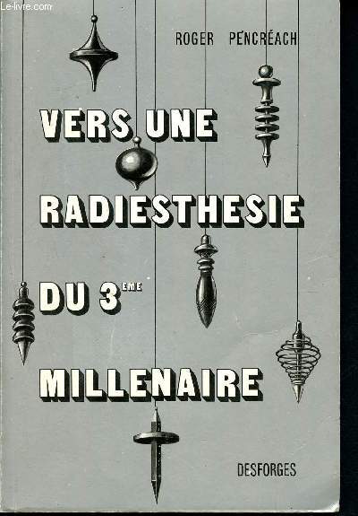 Vers une radiesthisie du troisime millnaire - une explication uniciste de la radiesthsie contemporaine - bases radiesthsiques et scientifiques de la gobiologie, science de la relation entre la sant et l'habitation