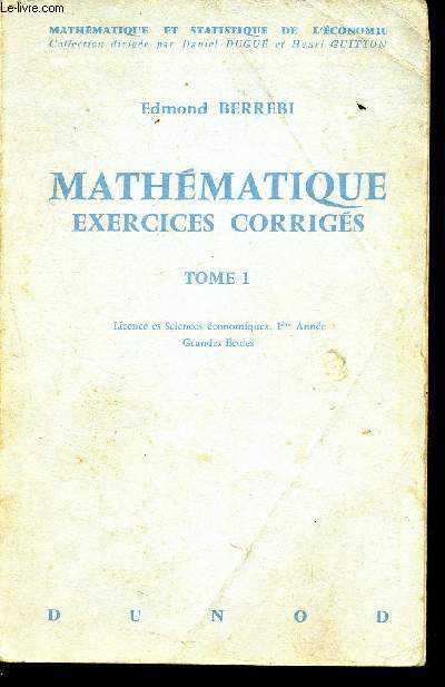 Mathmatique exercices corrigs - tome 1, licence es sciences economiques, 1re annee, grandes ecoles - 2me dition - mathmatique et statistique de l'conomie