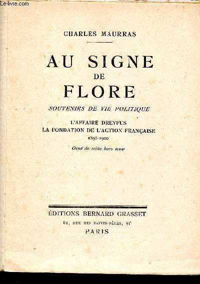 Au signe de flore - souvenirs de vie politique - l'affaire dreyfus, la fondation de l'action francaise 1898 - 1900