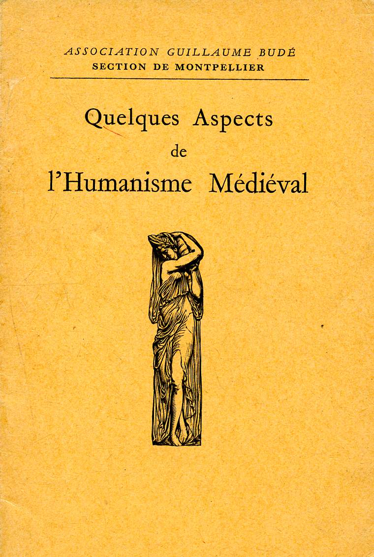 Quelques aspects de l'humanisme médiéval - association guillaume budé, section de montpellier - conférences données dans le grand amphithéâtre de la faculté des lettres de montpellier- mars avril 1943