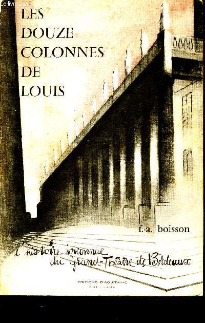 Les douzes colonnes de Louis - l'histoire inconnue du grand thatre de bordeaux