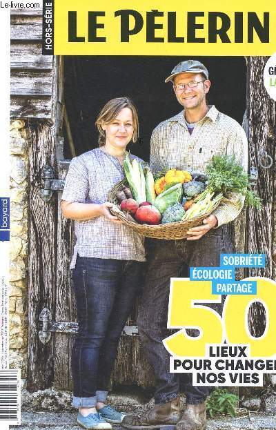 Le plerin - hors srie - Avril 2020- 50 lieux pour changer nos vies, sobrit, cologie, partage - Gnration Laudato Si' - aude kempf - l'cosystme monastique de boulaur - le microcosme du jardin de solan - fruits bio de saison a bellefontaine