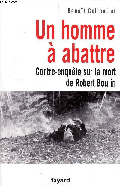 Un homme  abattre - Contre-enqute sur la mort de Robert Boulin