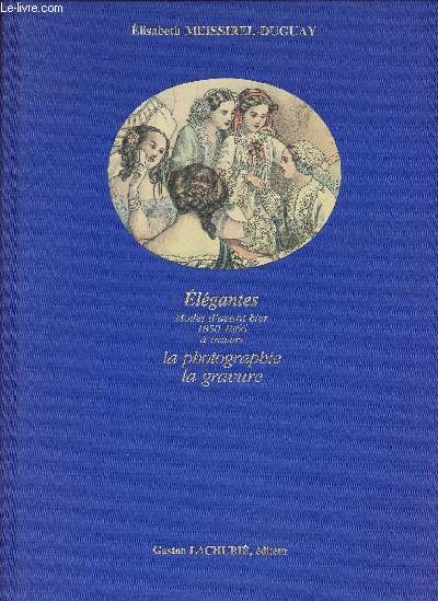 Elgantes - modes d'avant-hier 1850 - 1866  travers la photographie, la gravure + envoi d'auteur